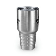 Load image into Gallery viewer, "I Love Having You In My Life" Ringneck Tumbler, 30oz