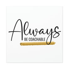 Load image into Gallery viewer, "Always Be Coachable" Classic Canvas
