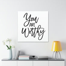 Load image into Gallery viewer, "You Are Worthy" Classic Canvas