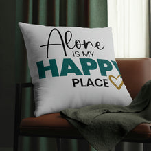 Load image into Gallery viewer, "Alone Is My Happy Place" Pillow