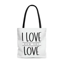 Load image into Gallery viewer, "I Love How You Love" Tote Bag