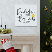 Load image into Gallery viewer, "Reflection Is Where My Best Ideas Come To Life" Classic Canvas