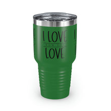Load image into Gallery viewer, "I Love How You Love" Ringneck Tumbler, 30oz