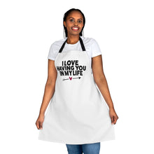 Load image into Gallery viewer, "I Love Having You In My Life" Apron