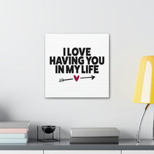 Load image into Gallery viewer, "I Love Having You In My Life" Classic Canvas