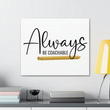 Load image into Gallery viewer, "Always Be Coachable" Classic Canvas