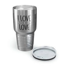 Load image into Gallery viewer, "I Love How You Love" Ringneck Tumbler, 30oz