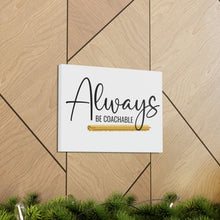 Load image into Gallery viewer, "Always Be Coachable" Classic Canvas