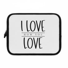 Load image into Gallery viewer, " I Love How You Love" Laptop Sleeve