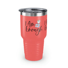 Load image into Gallery viewer, "I Am Enough" Ringneck Tumbler, 30oz