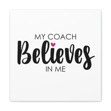 Load image into Gallery viewer, "My Coach Believes In Me" Classic Canvas