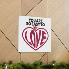 Load image into Gallery viewer, "You Are So Easy To Love" Classic Canvas