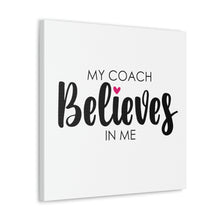 Load image into Gallery viewer, "My Coach Believes In Me" Classic Canvas