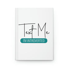 Load image into Gallery viewer, "Text Me I'm Introverted" Hardcover Journal Matte