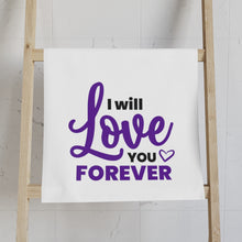 Load image into Gallery viewer, "I Will Love You Forever" Hand Towel