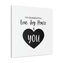 Load image into Gallery viewer, "I'm Grateful For Love, Joy, Peace & You" Classic Canvas