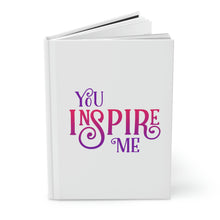 Load image into Gallery viewer, "You Inspire Me" Hardcover Journal Matte