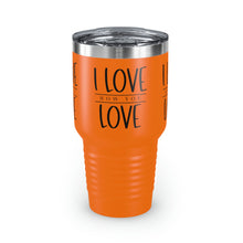 Load image into Gallery viewer, "I Love How You Love" Ringneck Tumbler, 30oz