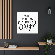 Load image into Gallery viewer, "What Would My Coach Say" Classic Canvas
