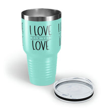 Load image into Gallery viewer, "I Love How You Love" Ringneck Tumbler, 30oz