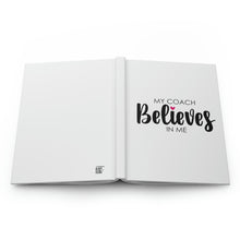 Load image into Gallery viewer, "My Coach Believes In Me" Hardcover Journal Matte