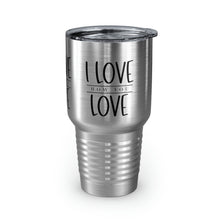 Load image into Gallery viewer, "I Love How You Love" Ringneck Tumbler, 30oz