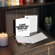 Load image into Gallery viewer, "I Love Having You In My Life" Greeting Cards (8, 16, and 24 pcs)