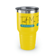 Load image into Gallery viewer, "Text Me I'm Introverted" Ringneck Tumbler, 30oz