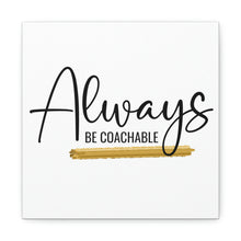 Load image into Gallery viewer, "Always Be Coachable" Classic Canvas