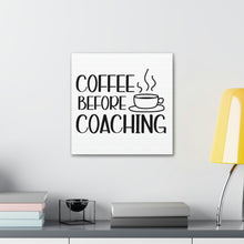 Load image into Gallery viewer, "Coffee Before Coaching" Classic Canvas