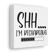 Load image into Gallery viewer, "Shh I'm Recharging" Classic Canvas