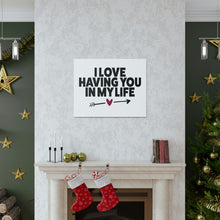 Load image into Gallery viewer, "I Love Having You In My Life" Classic Canvas
