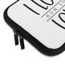 Load image into Gallery viewer, " I Love How You Love" Laptop Sleeve