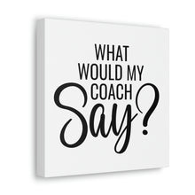 Load image into Gallery viewer, "What Would My Coach Say" Classic Canvas