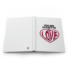 Load image into Gallery viewer, "You Are So Easy To Love" Hardcover Journal Matte