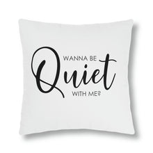 Load image into Gallery viewer, "Wanna Be Quiet With Me" Pillow