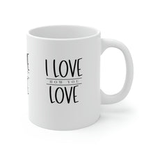 Load image into Gallery viewer, Mug 11oz- "I Love How You Love"