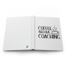 Load image into Gallery viewer, "Coffee Before Coaching" Hardcover Journal Matte