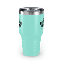 Load image into Gallery viewer, "I Love Having You In My Life" Ringneck Tumbler, 30oz