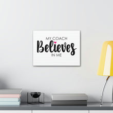 Load image into Gallery viewer, "My Coach Believes In Me" Classic Canvas