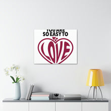 Load image into Gallery viewer, "You Are So Easy To Love" Classic Canvas
