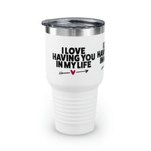 Load image into Gallery viewer, "I Love Having You In My Life" Ringneck Tumbler, 30oz