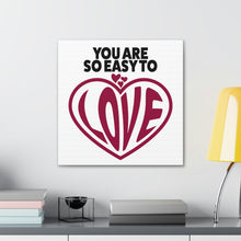 Load image into Gallery viewer, "You Are So Easy To Love" Classic Canvas