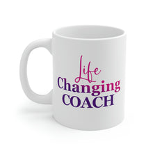 Load image into Gallery viewer, Mug 11oz- "Life Changing Coach"