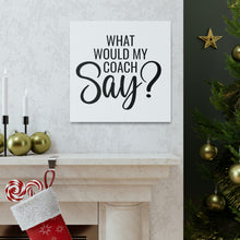 Load image into Gallery viewer, "What Would My Coach Say" Classic Canvas