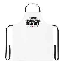 Load image into Gallery viewer, "I Love Having You In My Life" Apron