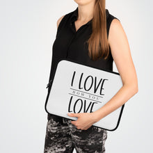 Load image into Gallery viewer, " I Love How You Love" Laptop Sleeve