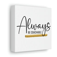 Load image into Gallery viewer, "Always Be Coachable" Classic Canvas