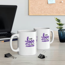 Load image into Gallery viewer, Mug 11oz- "I Will Love You Forever"