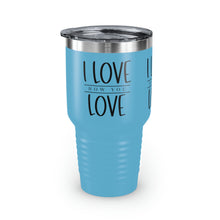 Load image into Gallery viewer, "I Love How You Love" Ringneck Tumbler, 30oz